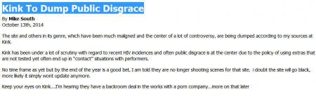 Mike South cams an exclusive on news reported days earlier: According to his "sources", fetish giant Kink.com will dump Public Disgrace -- the problem is South reported this days after Kink publicly announced it would end the PD line.